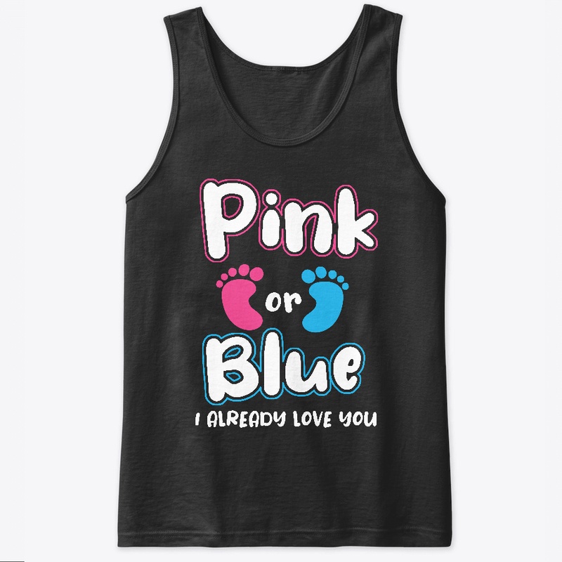 Pink Or Blue I Already Love You Gender