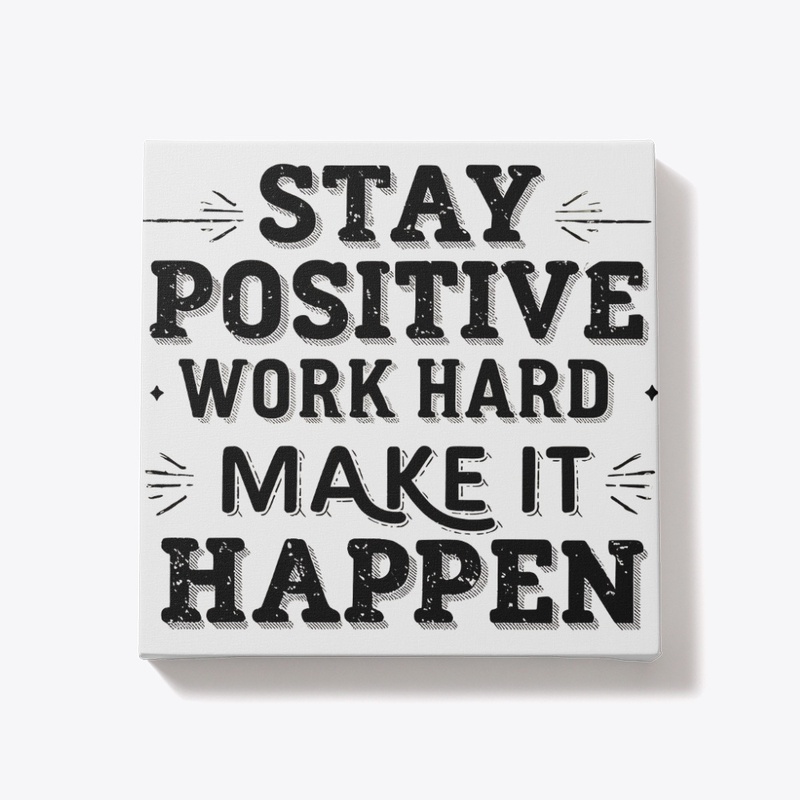 Stay Positive, Work Hard, Make It Happen