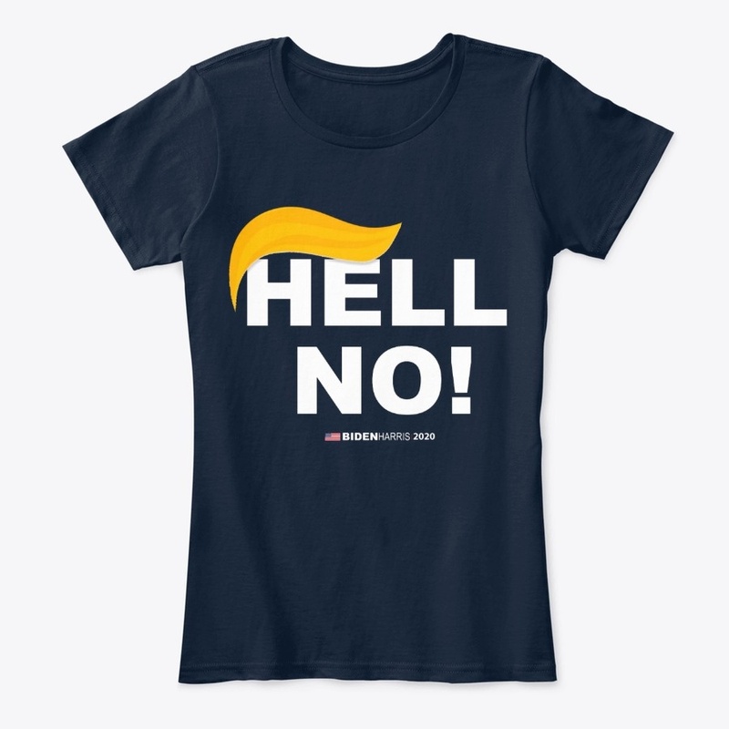  Hell No! Not Now Not Ever! Anti Trump T