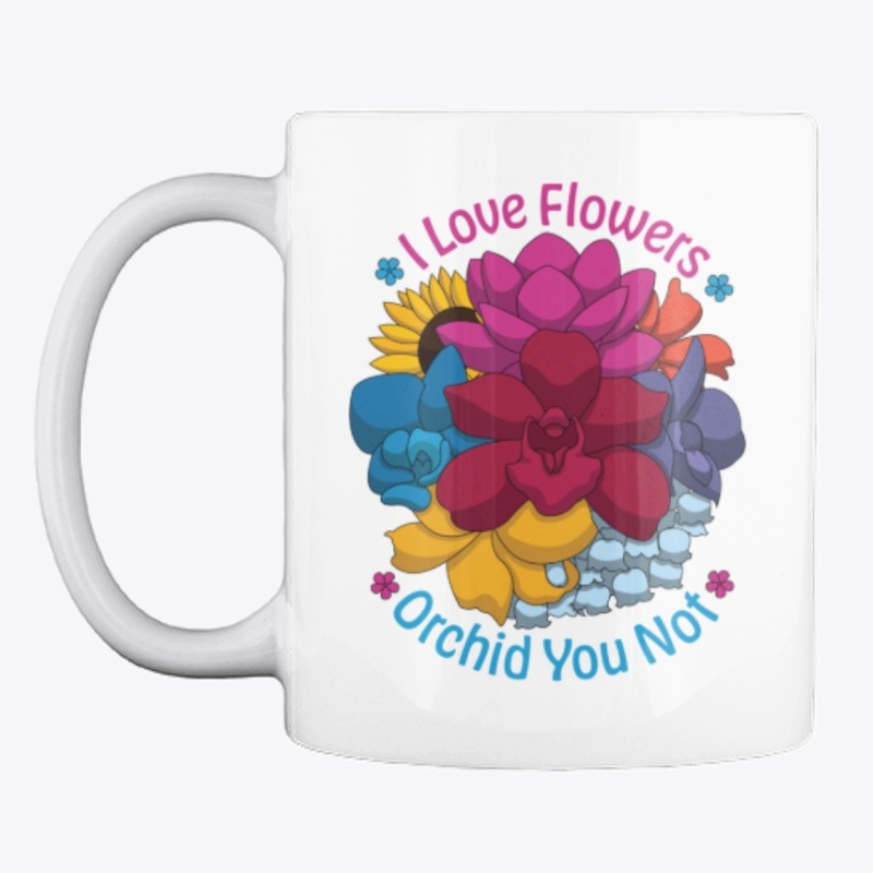 I Love Flowers Orchid You Not
