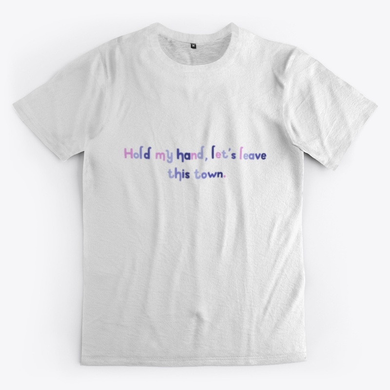 Hold my hand let´s leave this town