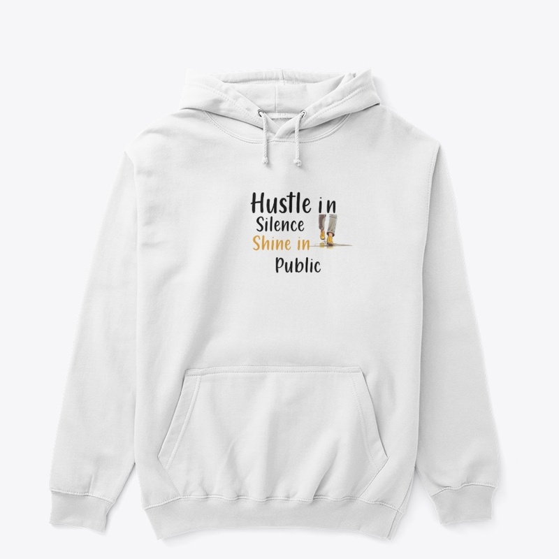 Hustle in Silence Shine in Public Grind