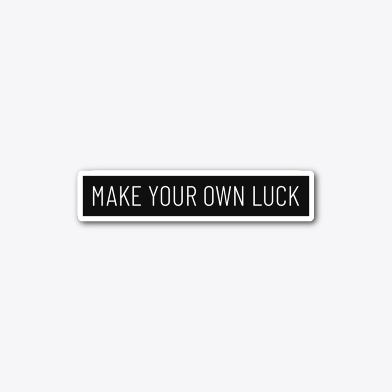 Make Your Own Luck Motivation