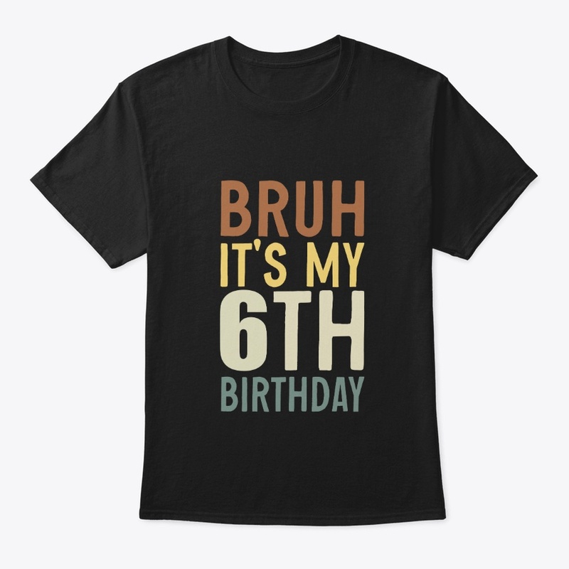 Bruh It’s My 6th Birthday Design for Boy