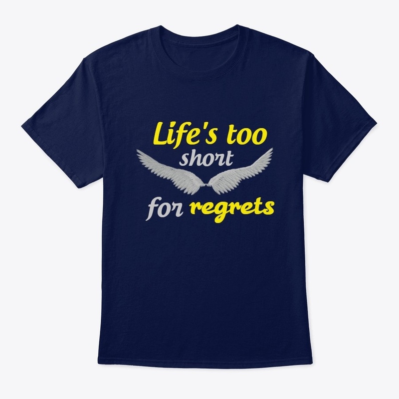 Life's too short for regrets