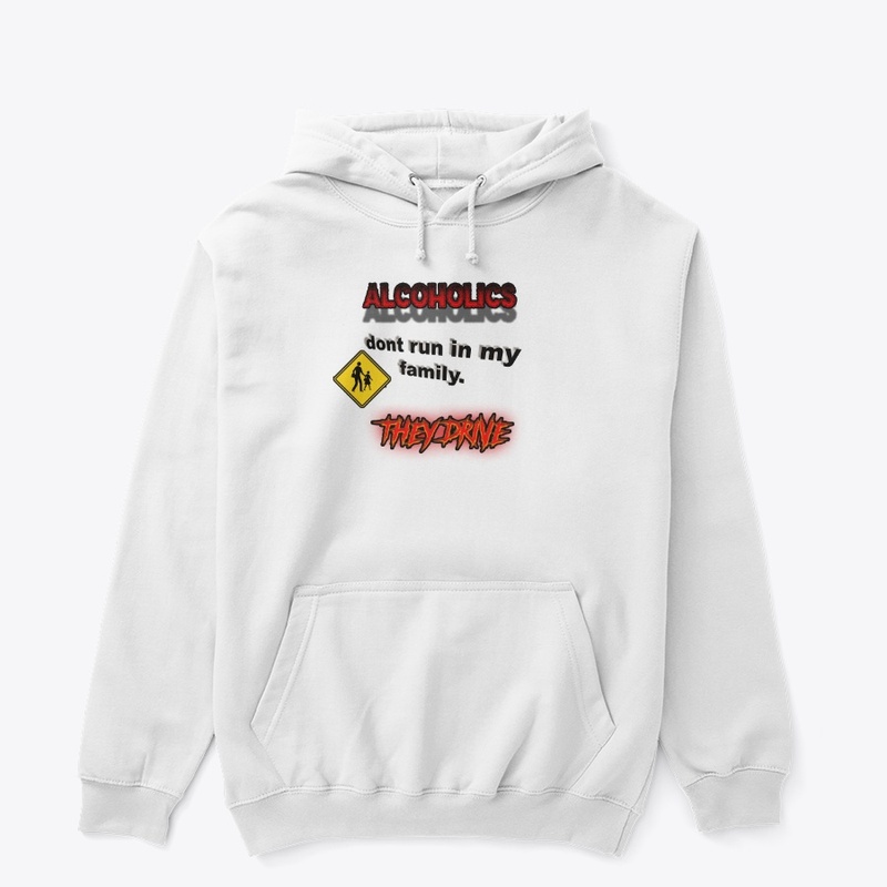 Alcoholics Don't Run In My Family...