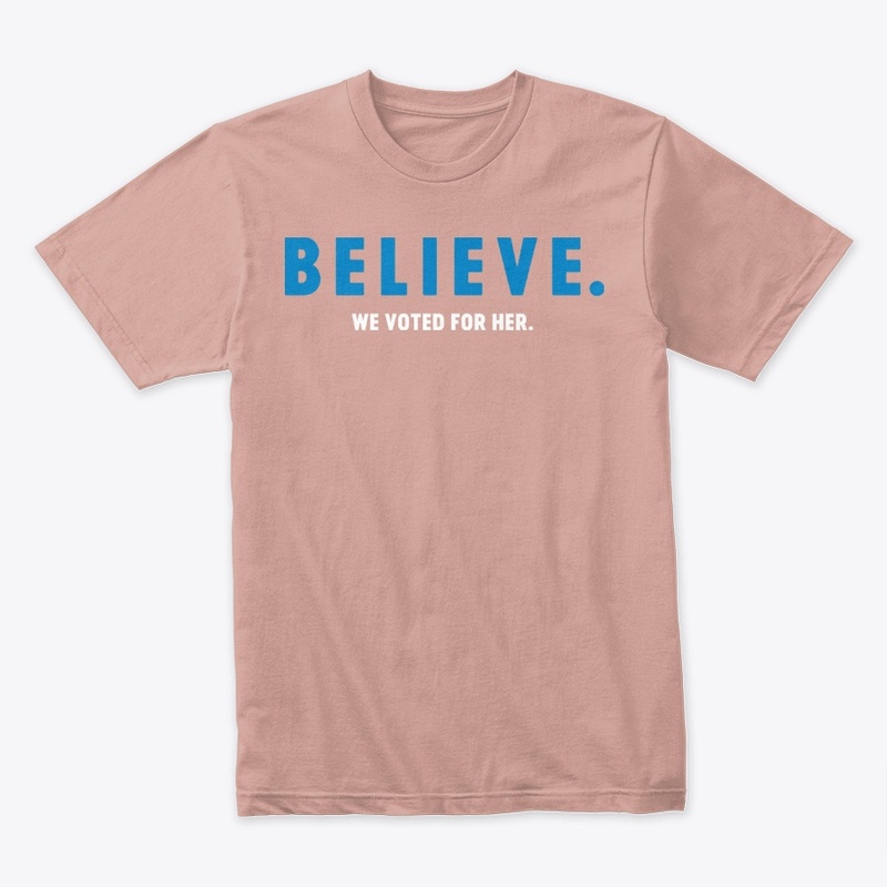 Believe: We Voted for Her
