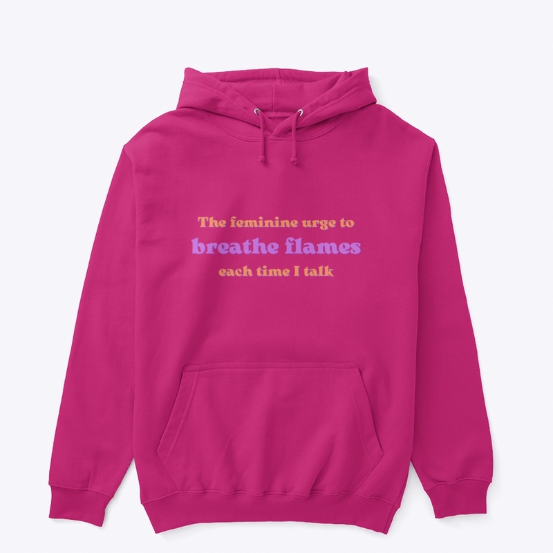 The feminine urge to breathe flames