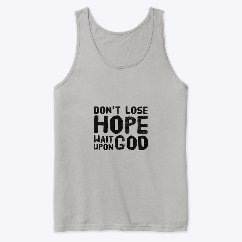 Don't Lose Hope Wait upon GOD