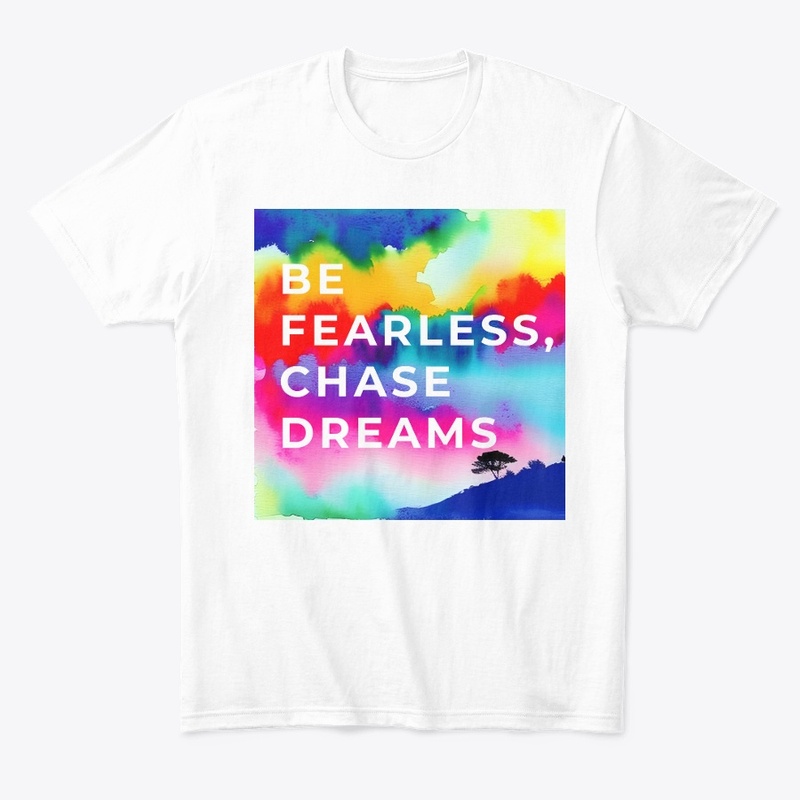 Be fearless, chase dreams