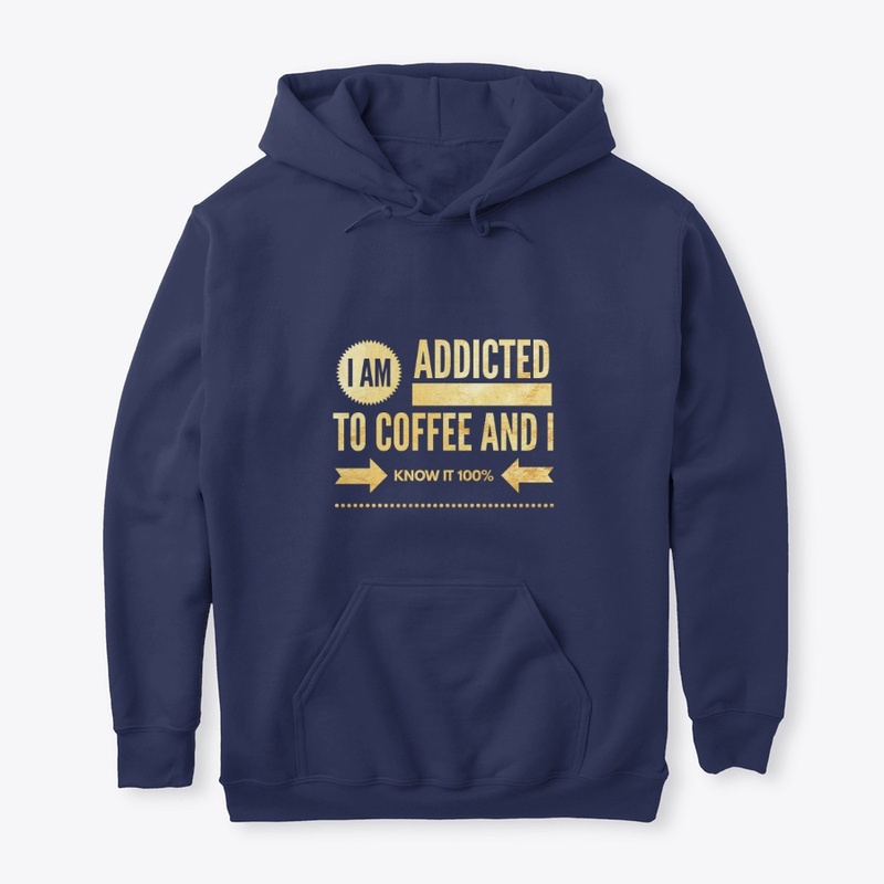 I AM ADDICTED TO COFFEE AND I KNOW IT 