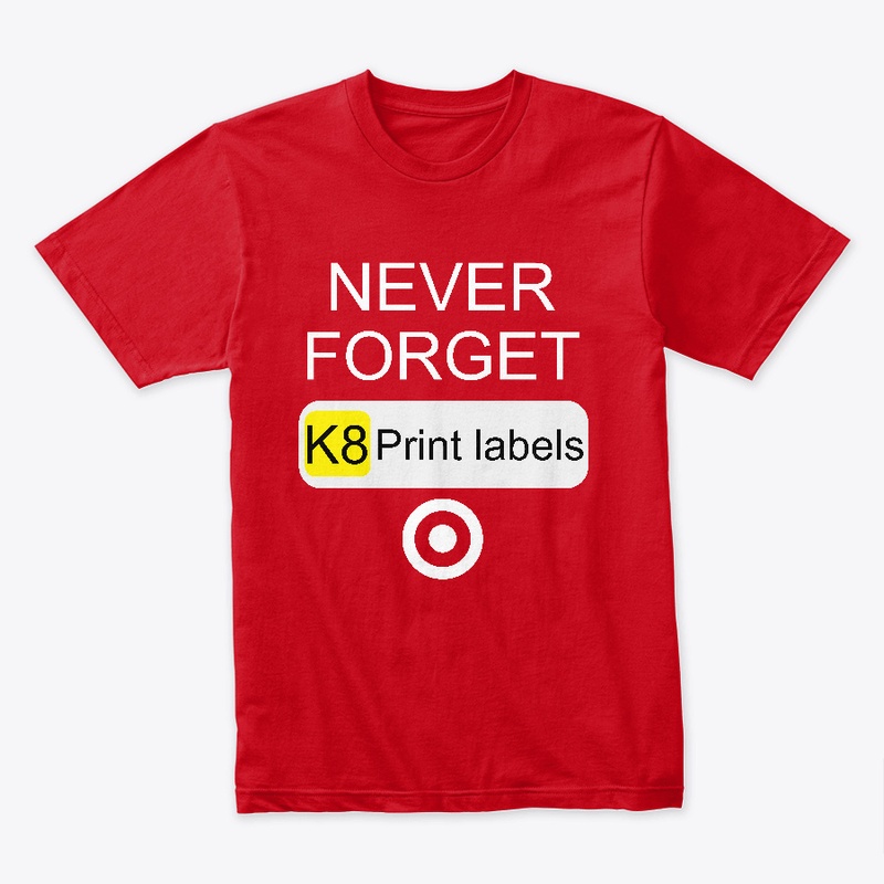 Never Forget K8 Print Labels
