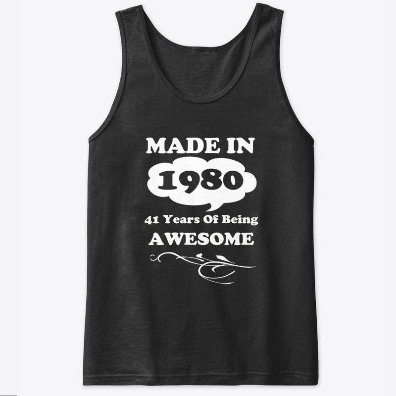 Made in 1980 -41 Years being Awesome