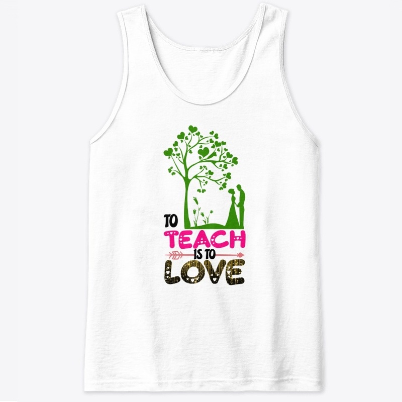 to teach is to love t-shirt design