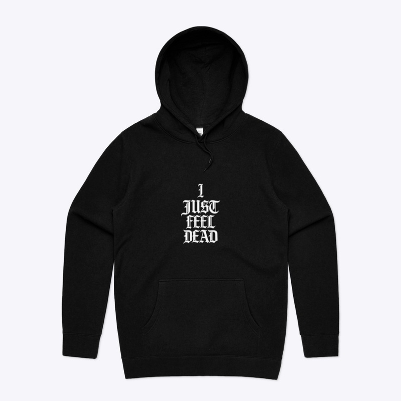 “IJUSTFEELDEAD” HOODIE