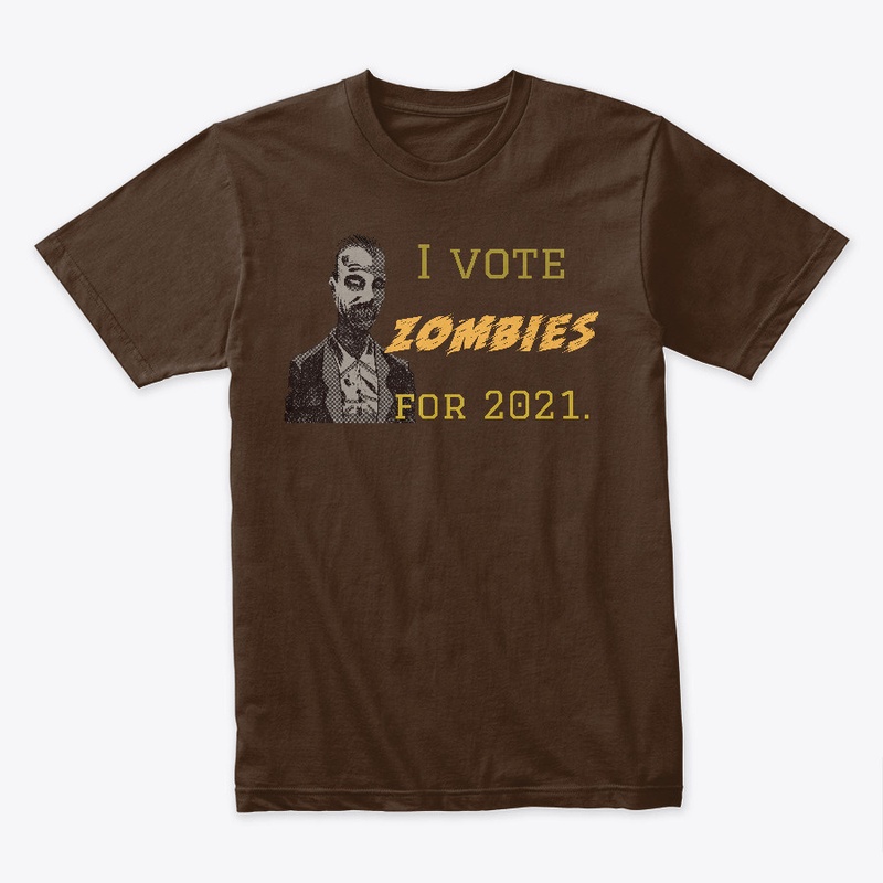 I Vote Zombies For 2021. 