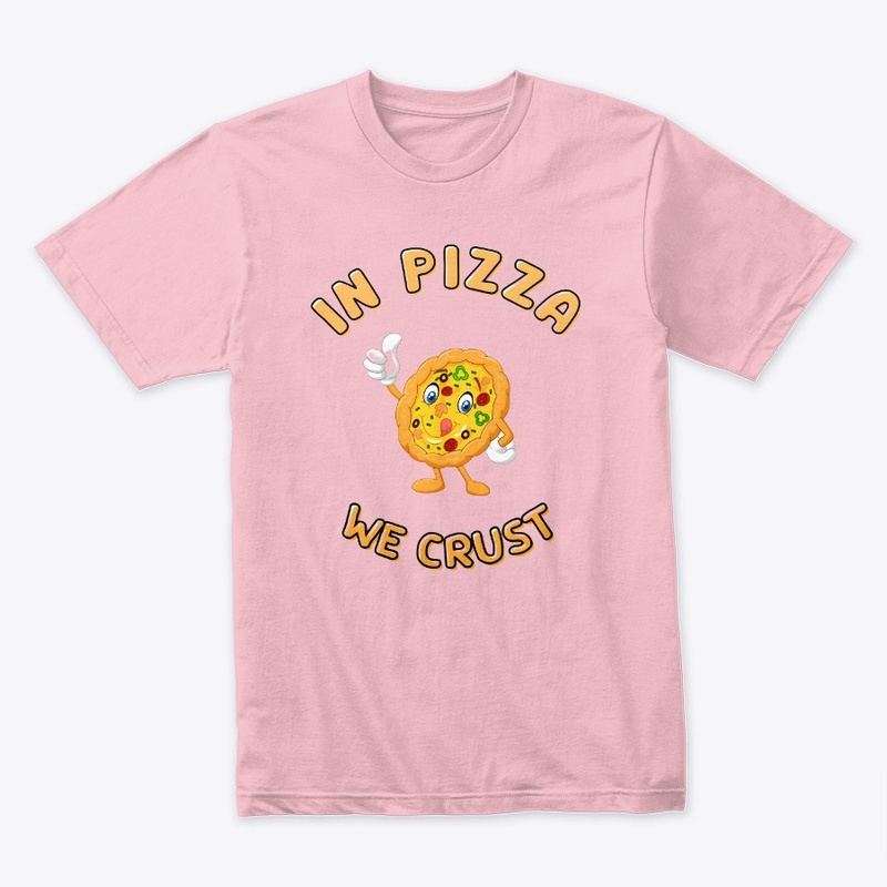 In Pizza We Crust Printed