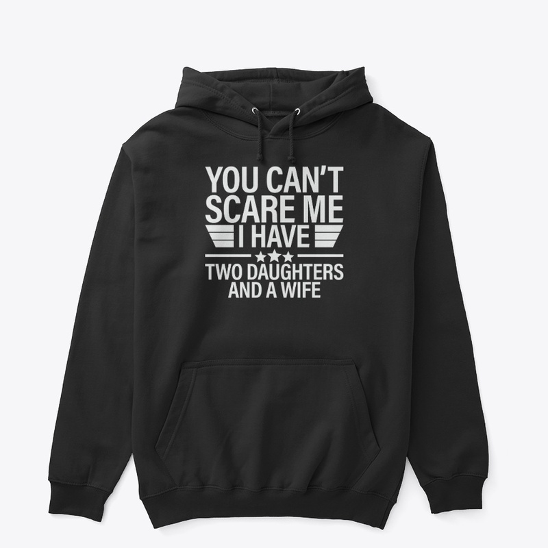 You Can't Scare Me I Have Two Daughters