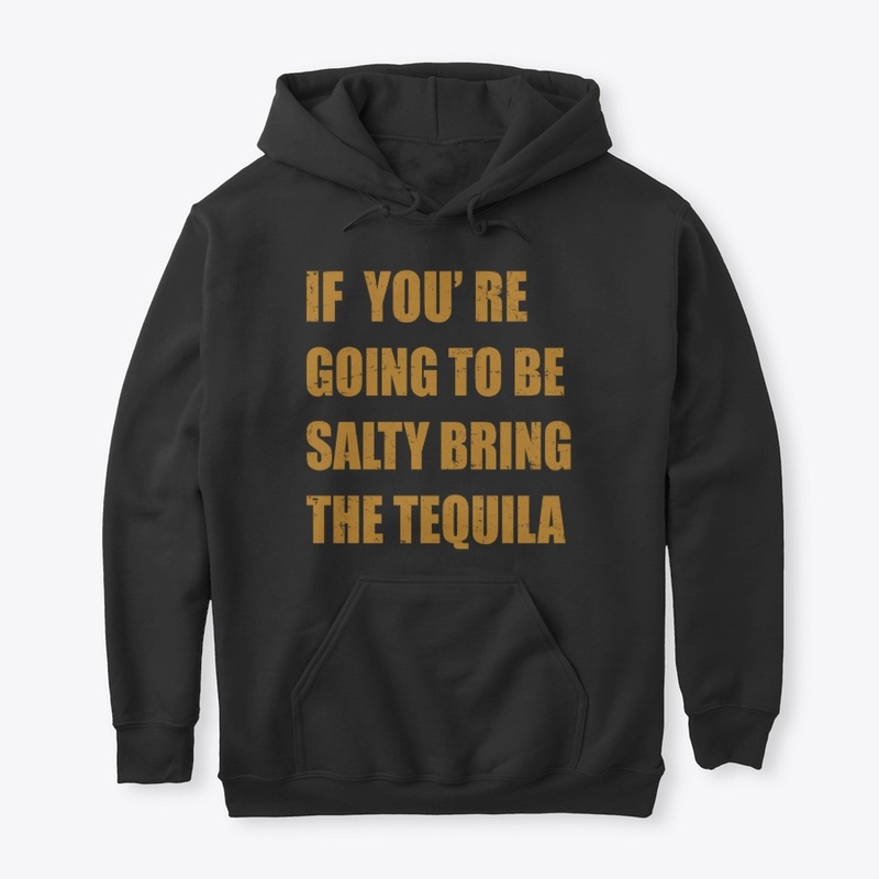 You're Going To Be Salty Bring Tequila
