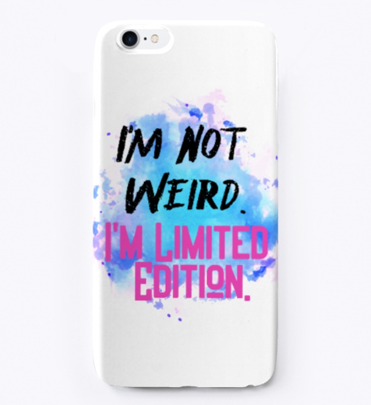 I'm Not Weird I'm Limited Edition.