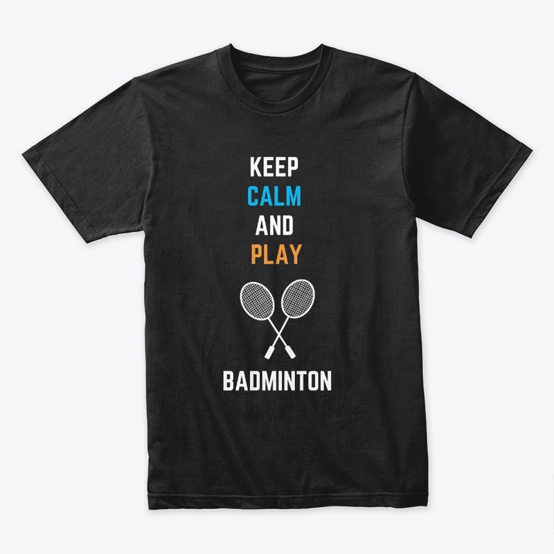 Keep Calm and Play Badminton - Fun 
