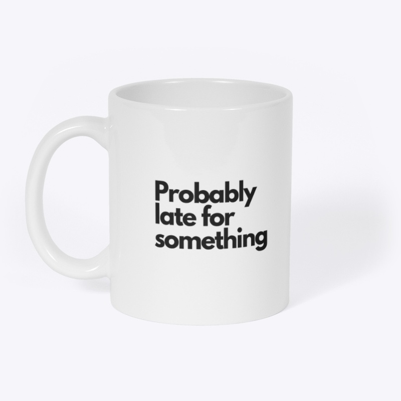 Probably late for something 