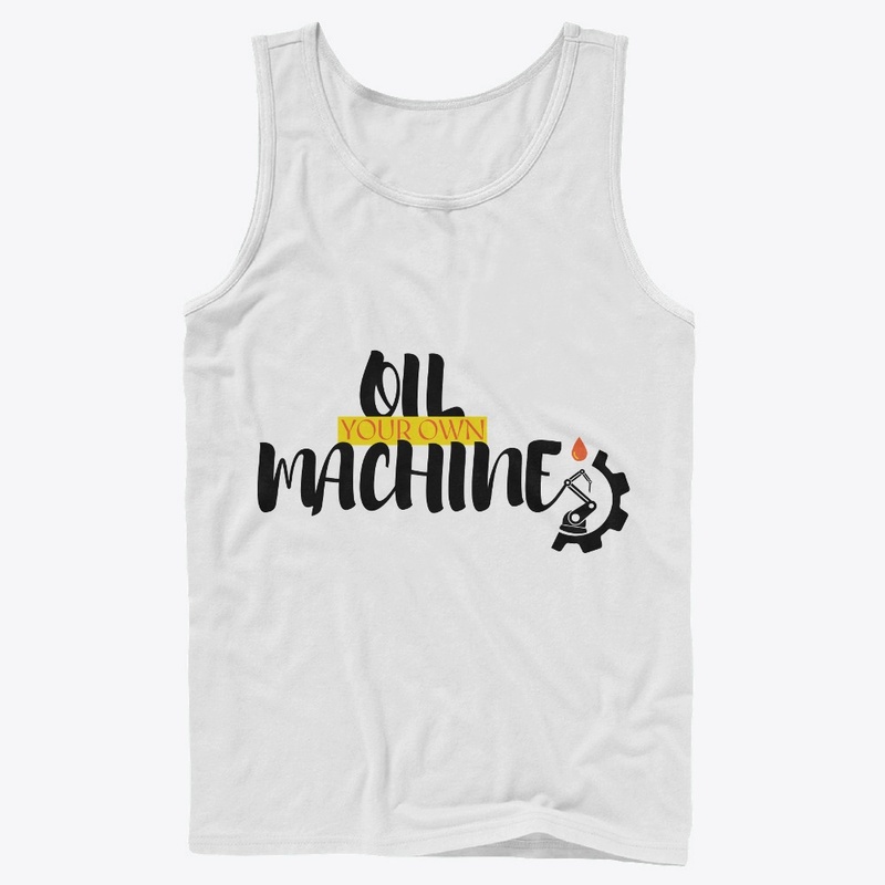 Oil your own machine trending tshirts