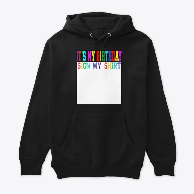 ITS MY BIRTHDAY SIGN MY SHIRT