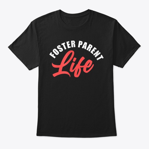Foster Parent Mom Dad Life Foster Care T Black T-Shirt Front