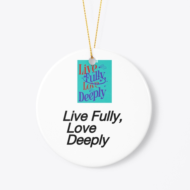 "Live Fully, Love Deeply Inspirational 