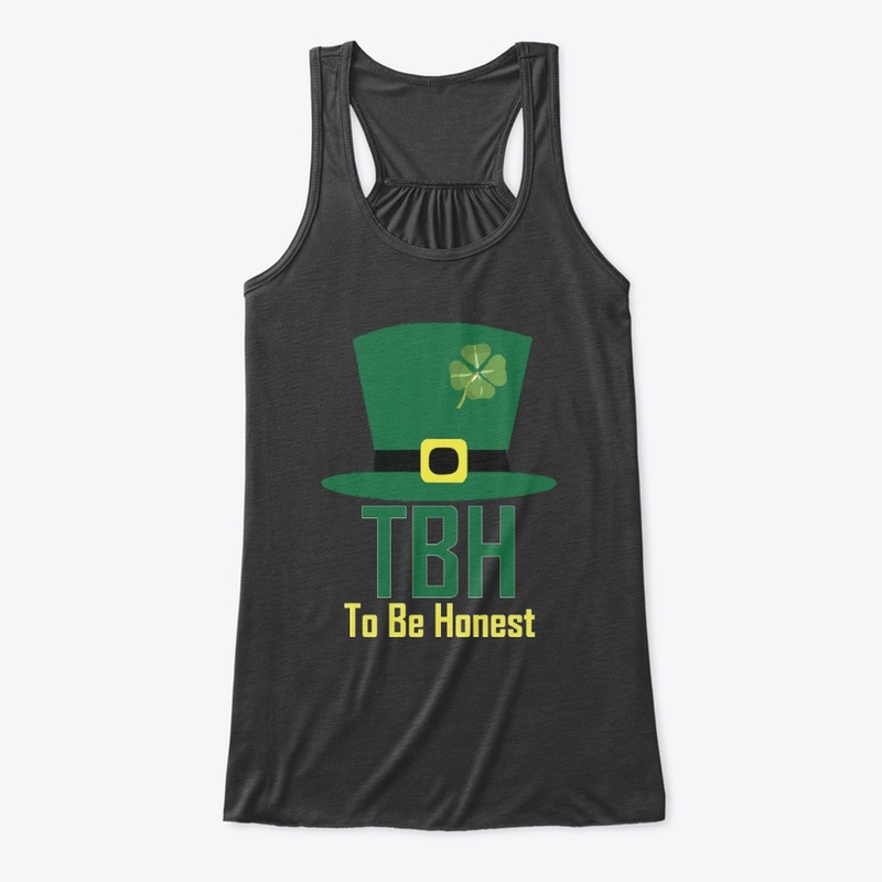 TBH To Be Honest St Patricks Day T Shirt
