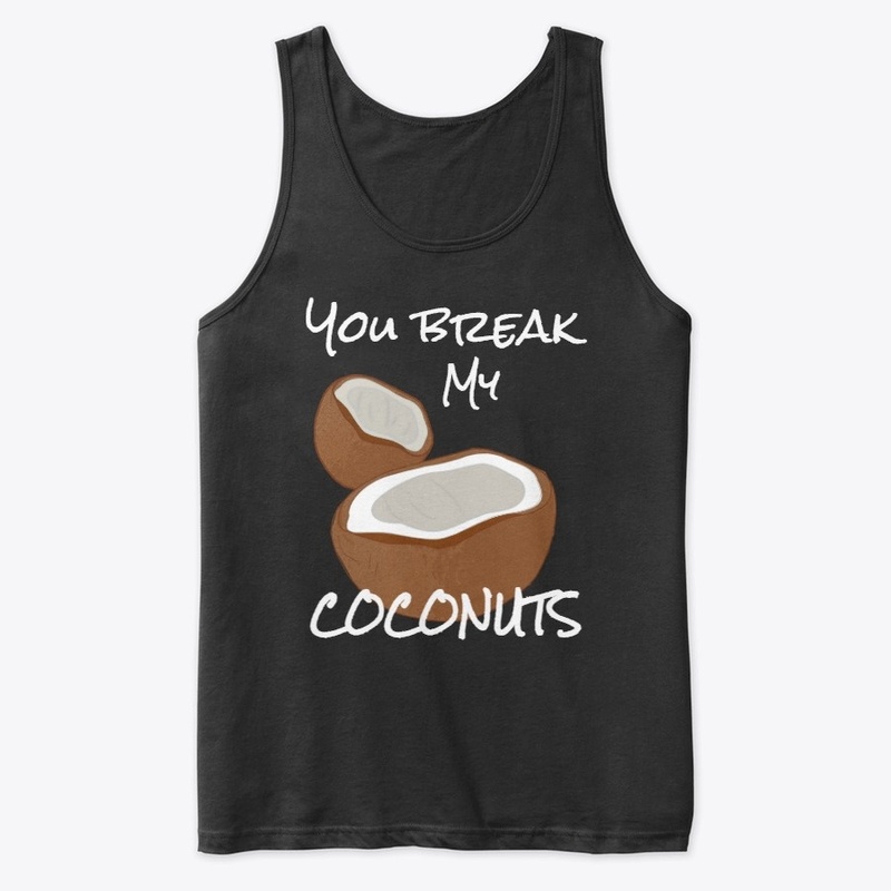 You Break my coconuts collection