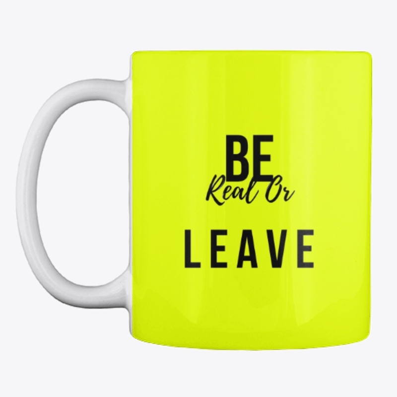 Be real or Leave