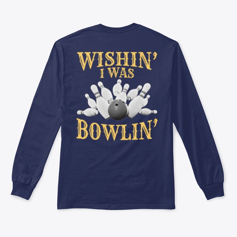 Wishin' I Was Bowlin' - BACK PRINT
