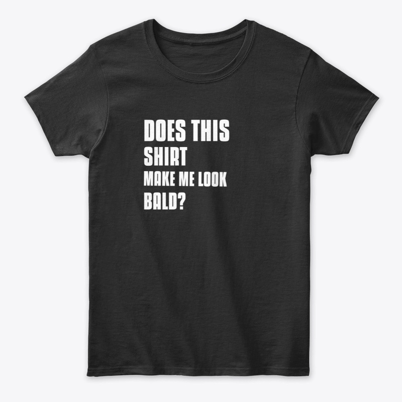 Does This Shirt Make Me Look Bald?