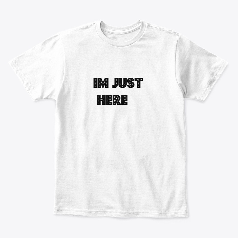Kids T shirt Im Just Here