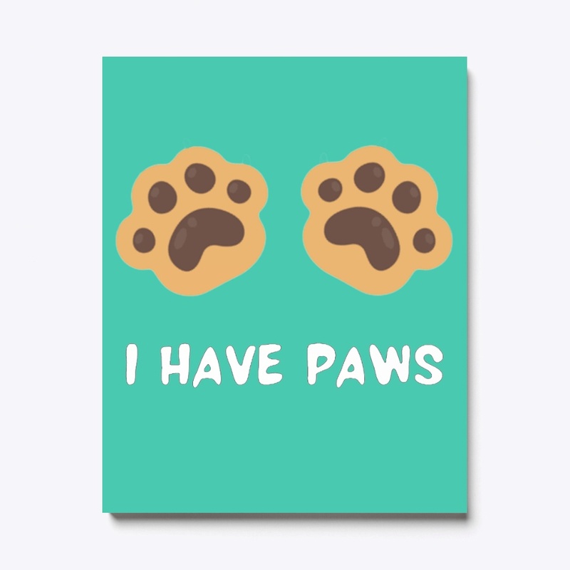 I HAVE PAWS Canvas Print
