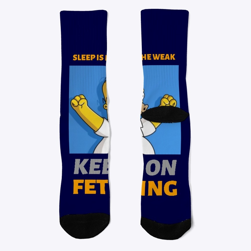 SLEEP FOR THE WEAK! KEEP ON FETE-ING Hom