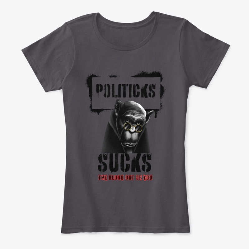 Politicks Suck the Blood Out of You