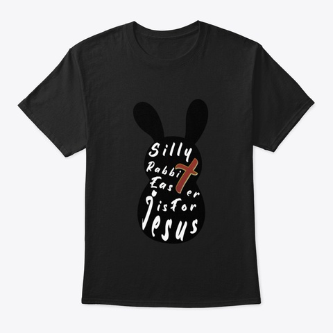 Silly Rabbit Easter Is For Jesus Tee, Ha Black T-Shirt Front