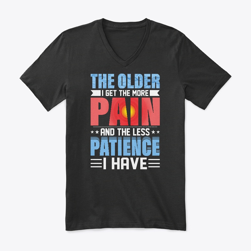 The Older I Get The More Pain I Have