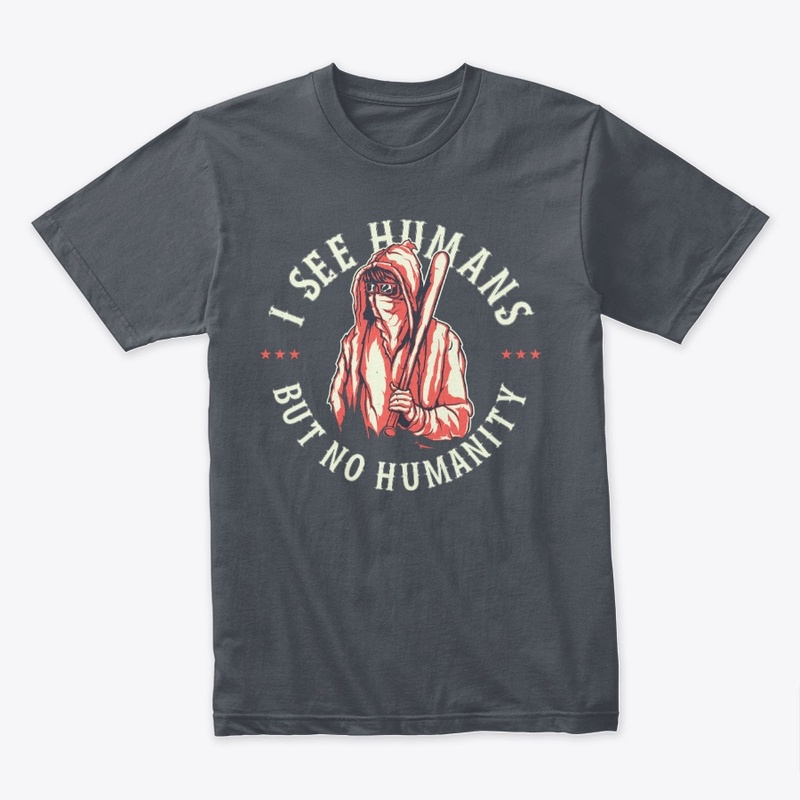 I See Humans But No Humanity Collection