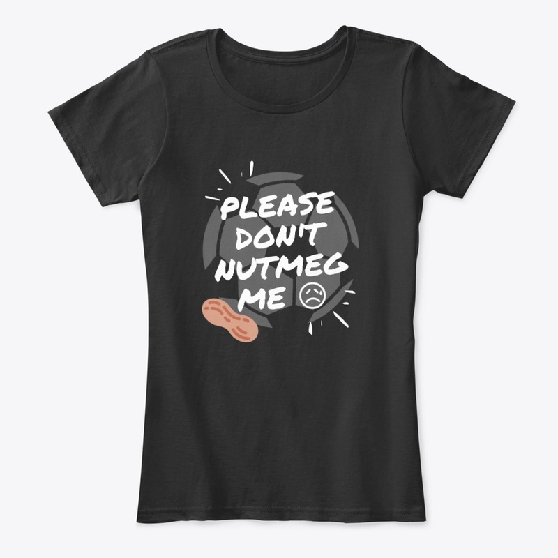 Please don't nutmeg me 
