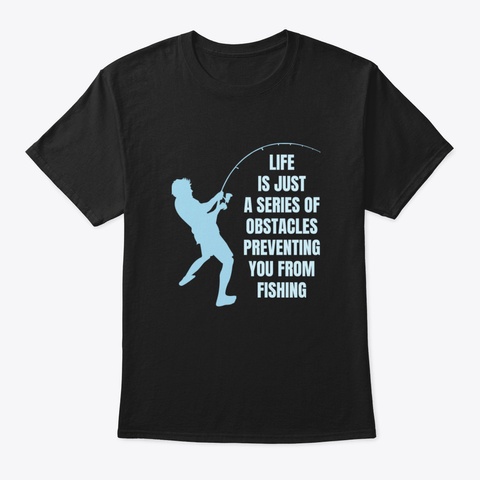 Funny Fishing Quote Black T-Shirt Front