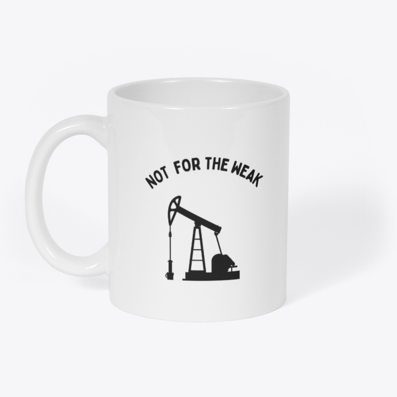 Not for the Weak .Oil &amp; Gas Industry