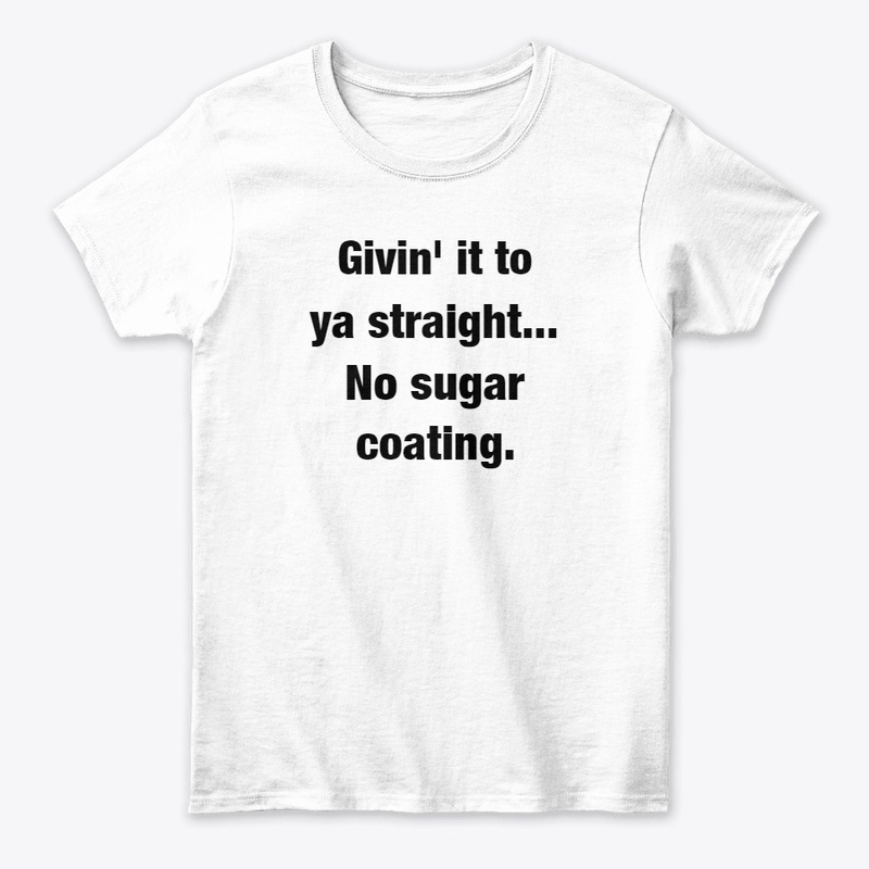 No sugar coating.