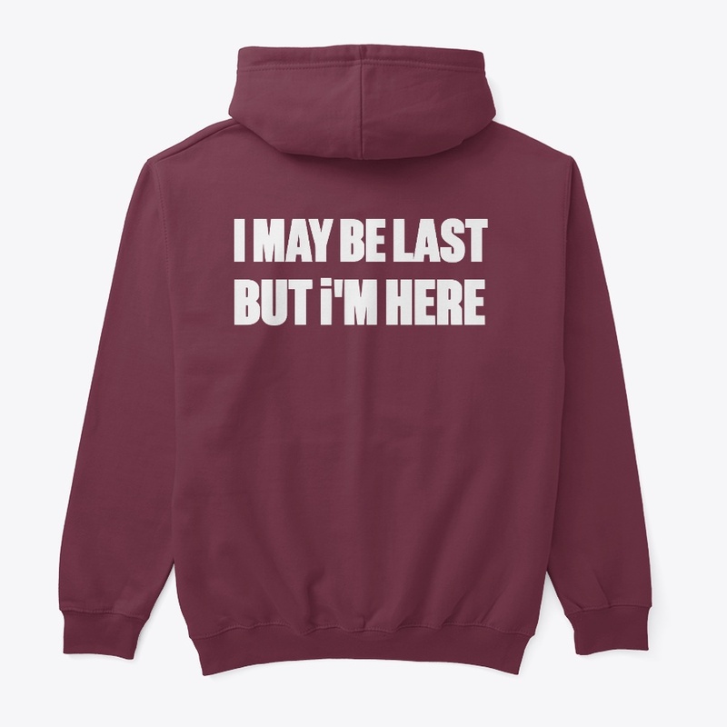 I MAY BE LAST BUT I AM HERE