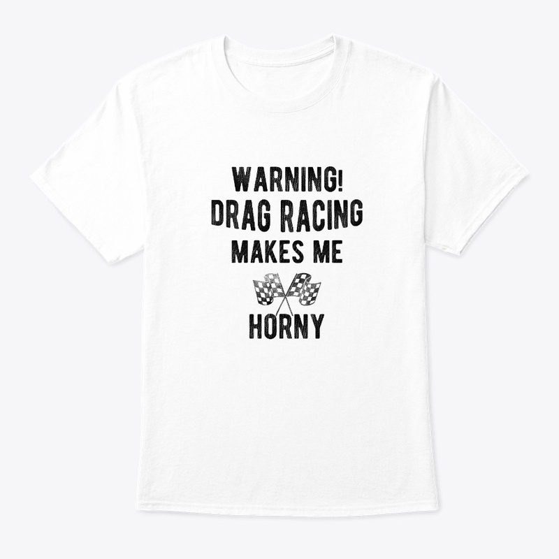 Warning Drag Racing Makes Me Horny