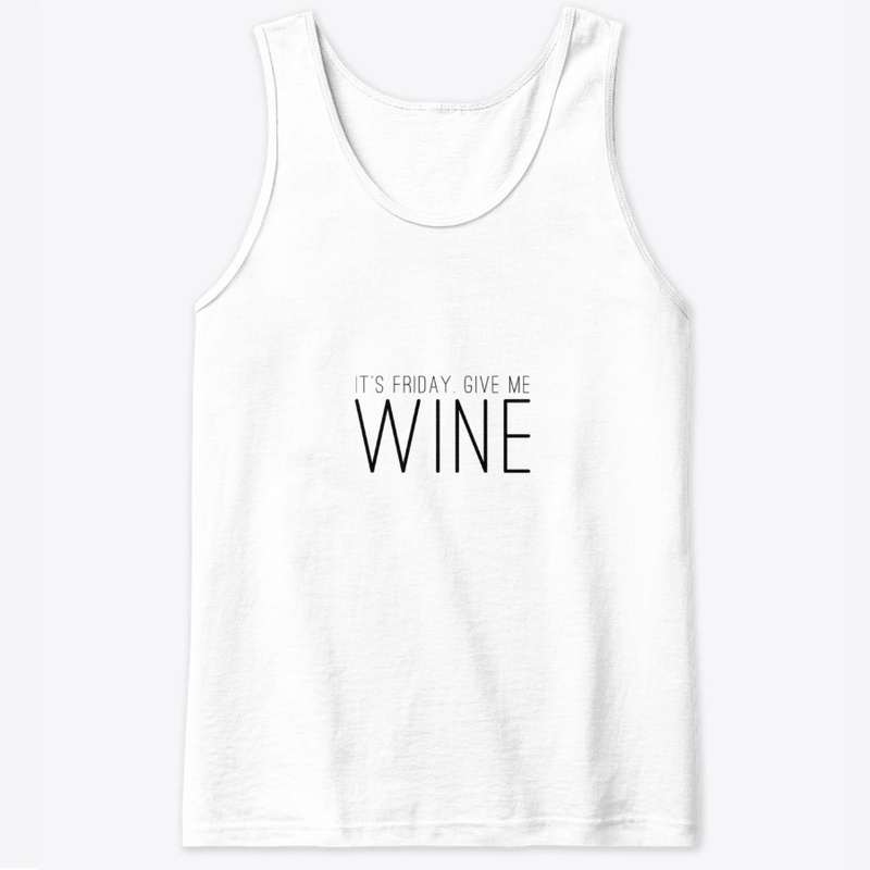 It's Friday. Give me wine