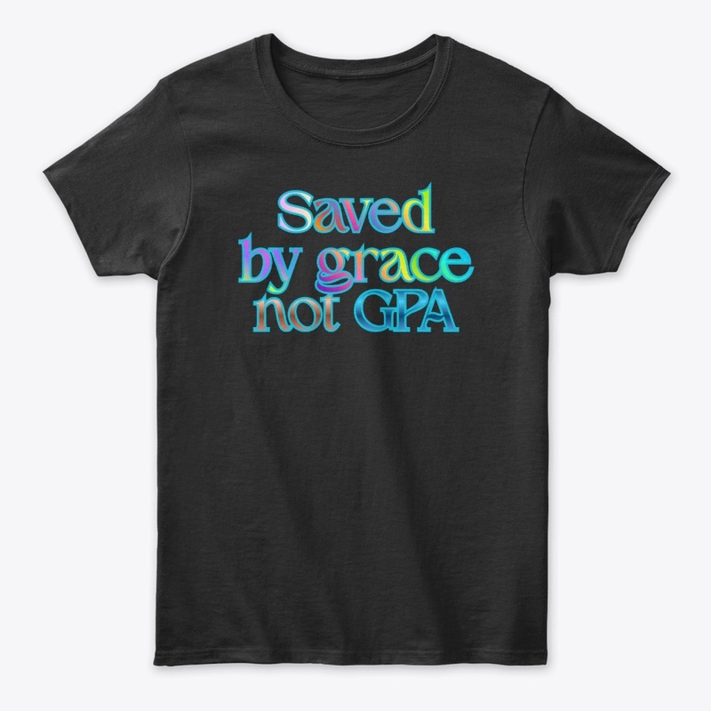 Saved By Grace Not GPA